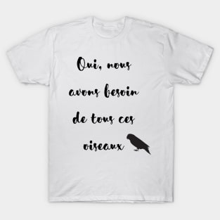 yes we need all these parrot french quote T-Shirt